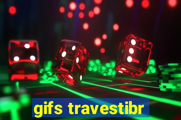 gifs travestibr