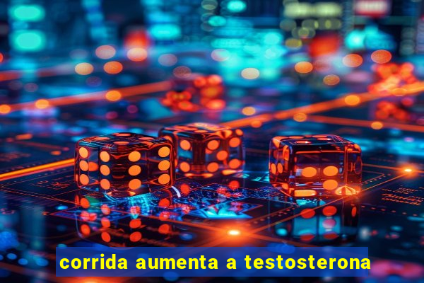 corrida aumenta a testosterona