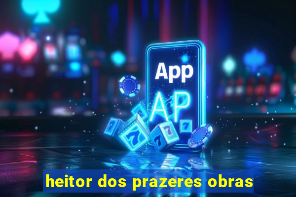 heitor dos prazeres obras
