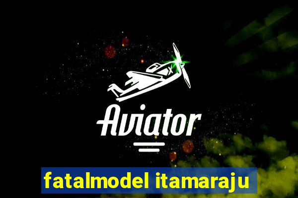 fatalmodel itamaraju