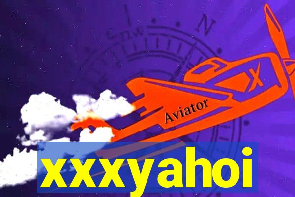 xxxyahoi