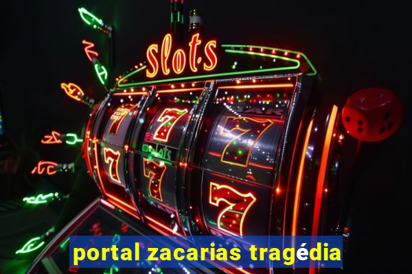 portal zacarias tragédia