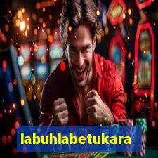 labuhlabetukara