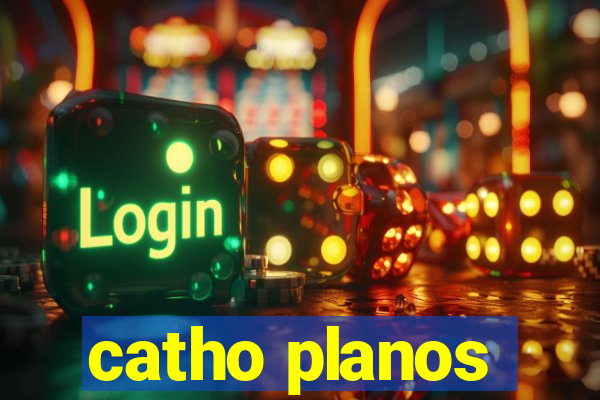 catho planos