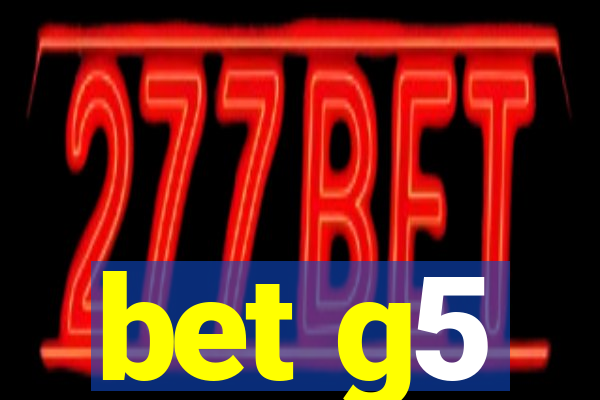 bet g5
