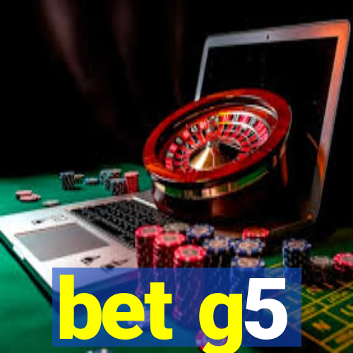 bet g5