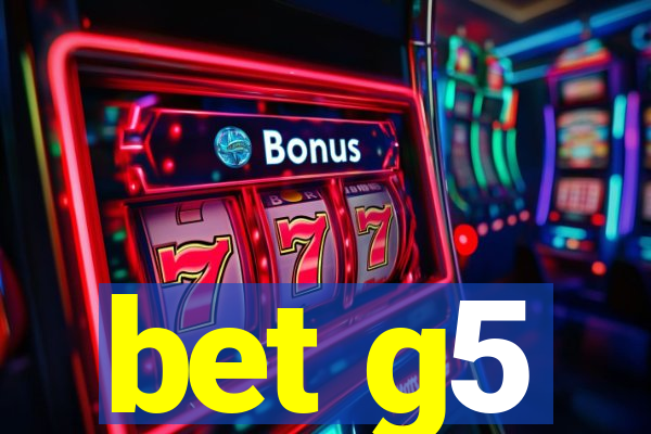 bet g5