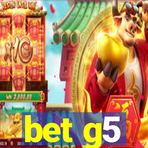 bet g5