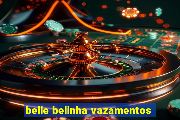belle belinha vazamentos