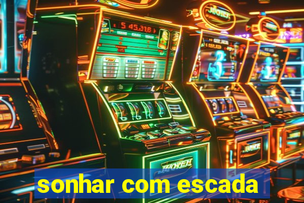 sonhar com escada