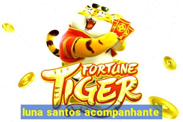 luna santos acompanhante