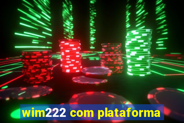 wim222 com plataforma