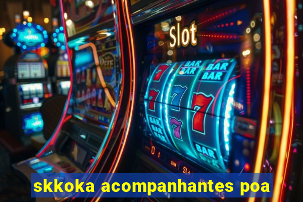skkoka acompanhantes poa