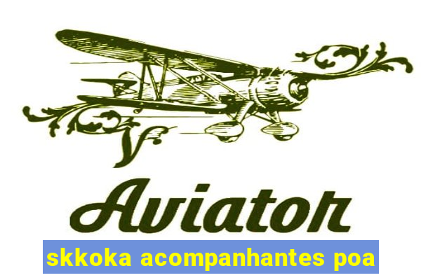 skkoka acompanhantes poa