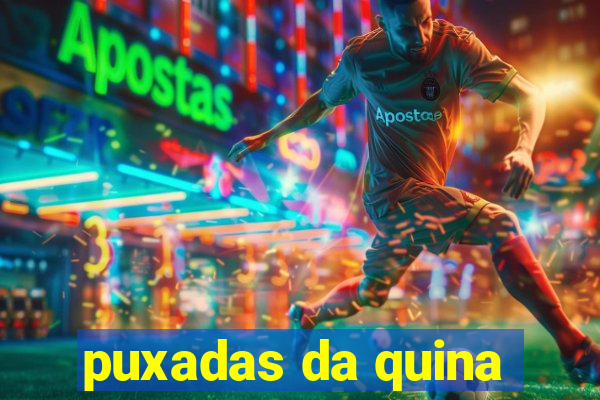 puxadas da quina