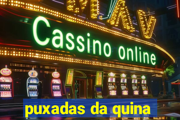 puxadas da quina