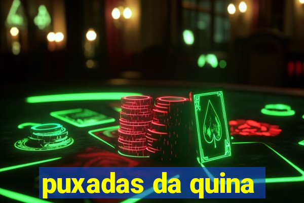 puxadas da quina