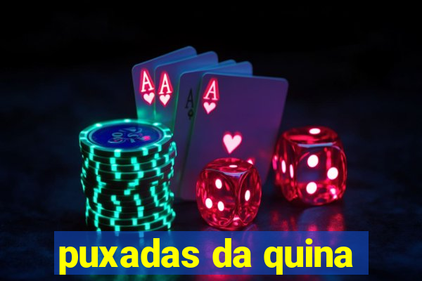 puxadas da quina