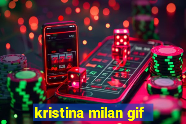 kristina milan gif