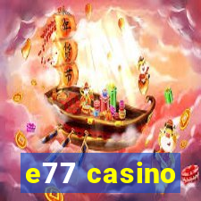 e77 casino