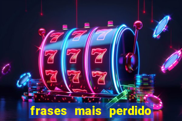 frases mais perdido que surdo em bingo