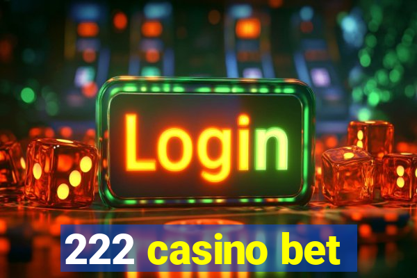 222 casino bet