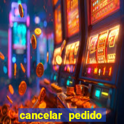 cancelar pedido casas bahia