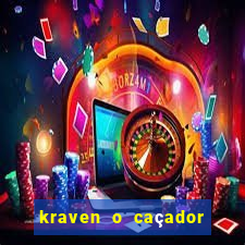 kraven o caçador filme completo dublado download