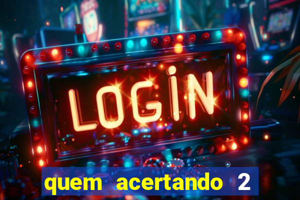 quem acertando 2 numeros mega sena ganha