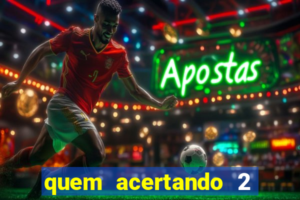 quem acertando 2 numeros mega sena ganha