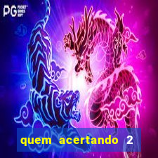 quem acertando 2 numeros mega sena ganha