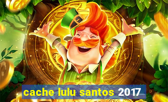 cache lulu santos 2017