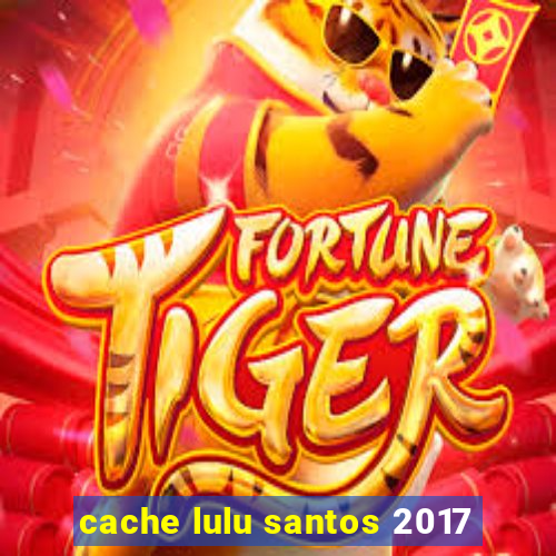 cache lulu santos 2017