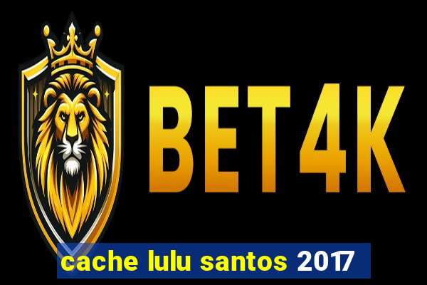 cache lulu santos 2017