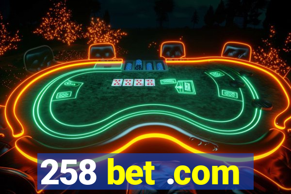 258 bet .com