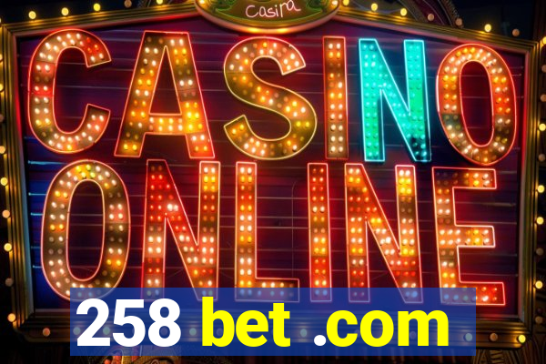 258 bet .com