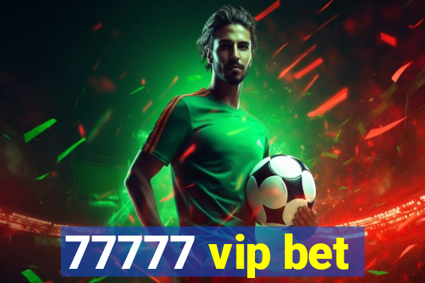 77777 vip bet