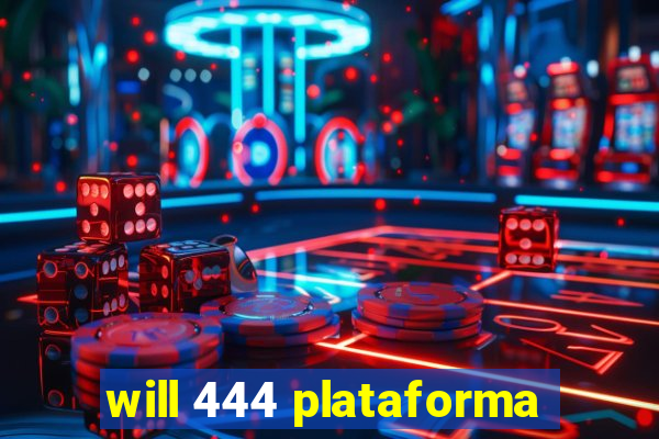 will 444 plataforma