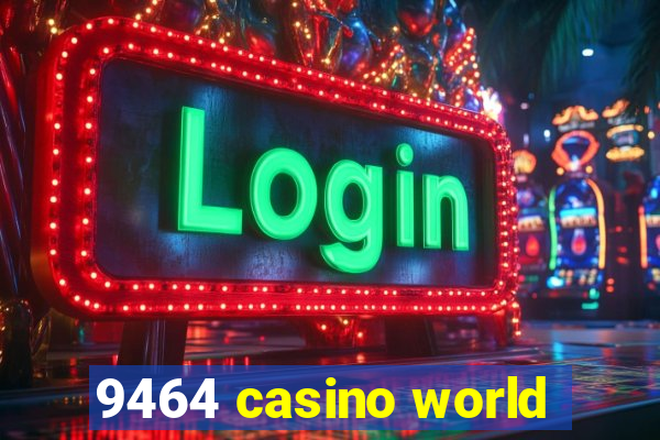 9464 casino world
