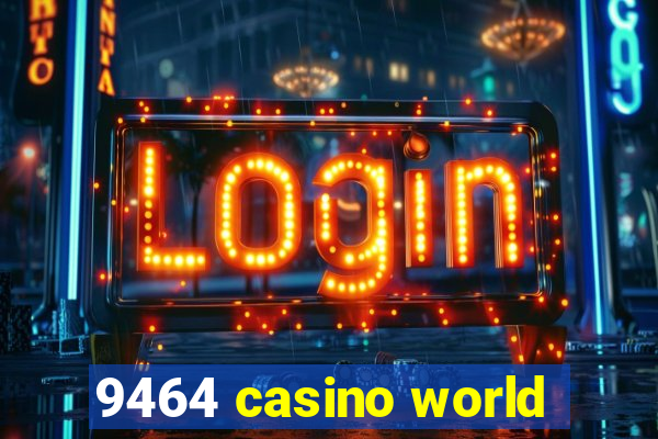 9464 casino world