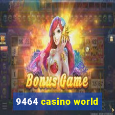 9464 casino world