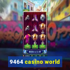 9464 casino world