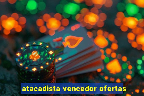 atacadista vencedor ofertas