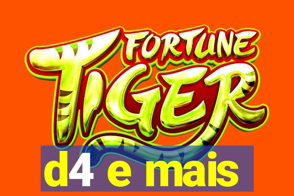 d4 e mais