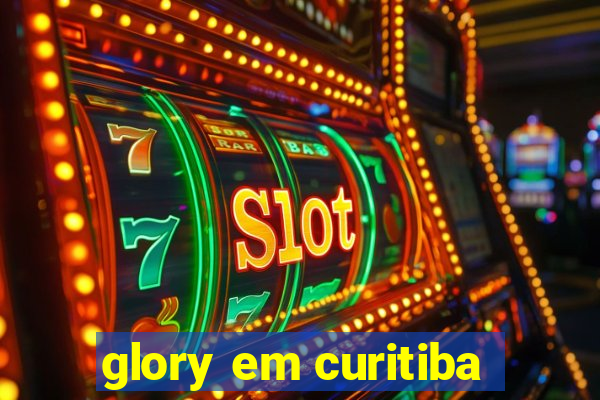 glory em curitiba