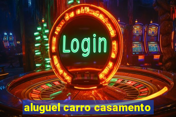 aluguel carro casamento