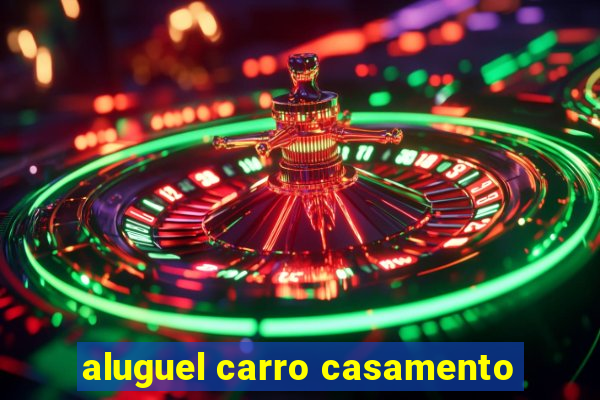 aluguel carro casamento