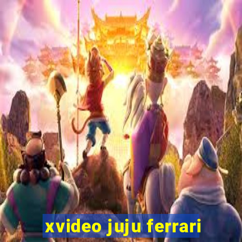 xvideo juju ferrari