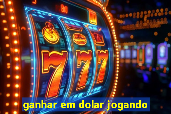 ganhar em dolar jogando