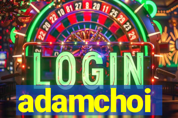 adamchoi